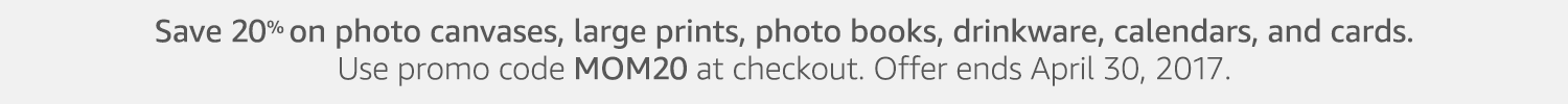 Save 20% on photo canvases, large prints, photo books, drinkware, calendars, and cards. Use promo code MOM20 at checkout. Offer ends April 30, 2017.