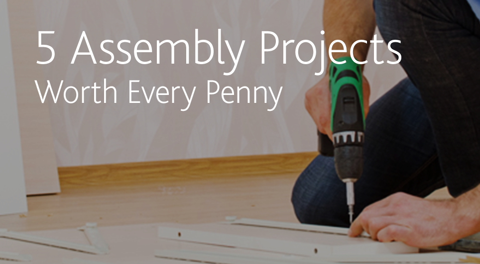 5 assembly projects worth every penny