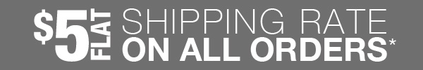 $5 FLAT SHIPPING RATE!
