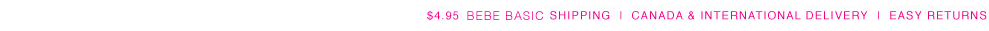 $4.95 bebe Basic Shipping on all U.S orders