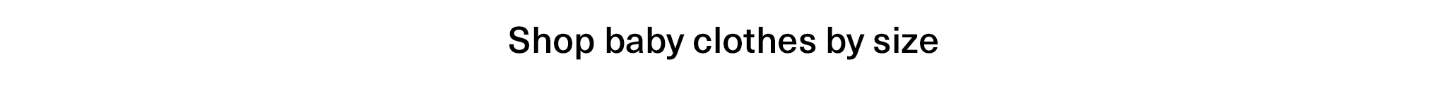 Shop baby clothes by size