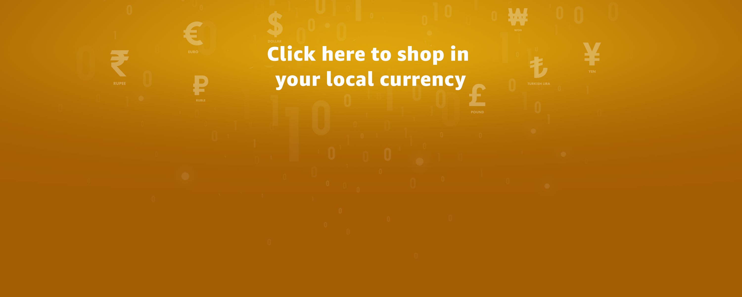 Click here to shop in your local currency