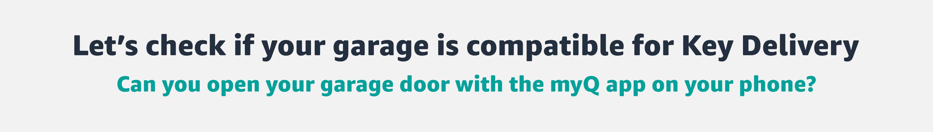 Check if your garage is compatible for Key delivery. Can you open your garage door with the myQ on your phone?