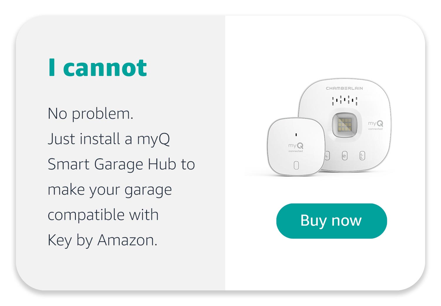 I cannot. No problem. Just install a myQ Smart Garage Hub to make your garage compatible with Key by Amazon.