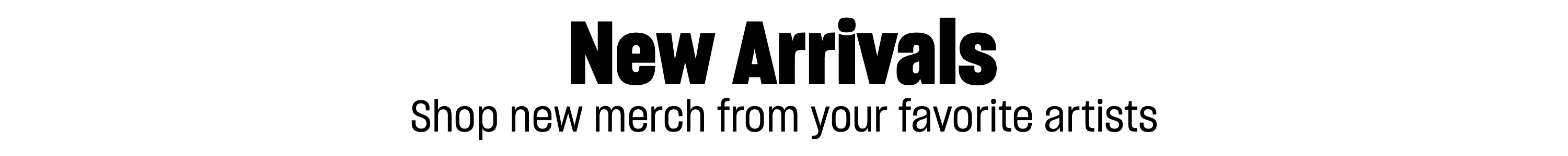 New Arrivals: Shop new official merch from your favorite artists