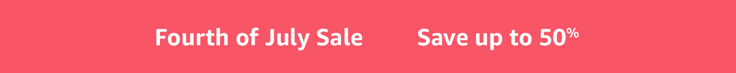 Fourth of July Sale Save up to 50%