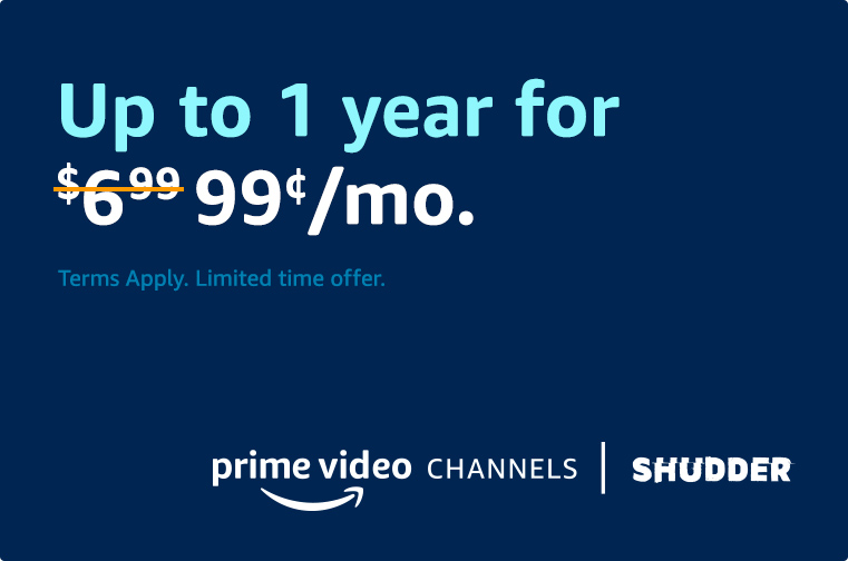 SHUDDER for $0.99/Mo. Up to a year.