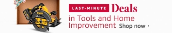 Last Minute Deals in Tools and Home Improvement