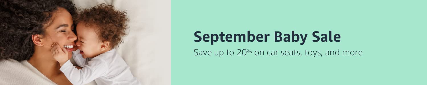 September Baby Sale Save up to 20% on car seats, toys, and more