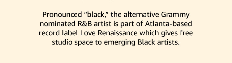Pronounced “black,” the R&B artist is part of Love Renaissance which gives free studio space to emerging Black artists.