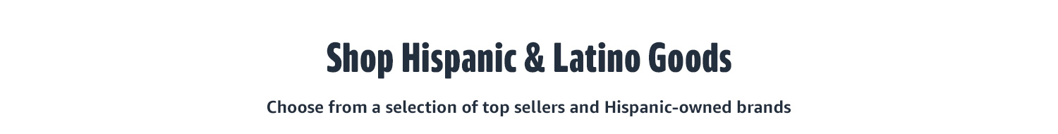 SHOP HISPANIC & LATINO GOODS Choose from a curation of Hispanic-owned and most-loved products