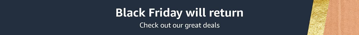 Black Friday will return, Check out our everyday great deals