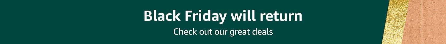 Black Friday will return, Check out our everyday great deals