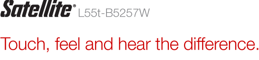 Satellite L55t-B5257W | Touch, feel and hear the difference.