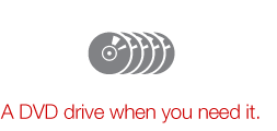A DVD drive when you need it.