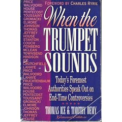 When the Trumpet Sounds: Today's Foremost Authorities Speak Out on End-Time Controversy