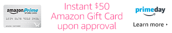 Now Through Prime Day Instant $50 Gift Card Upon Approval