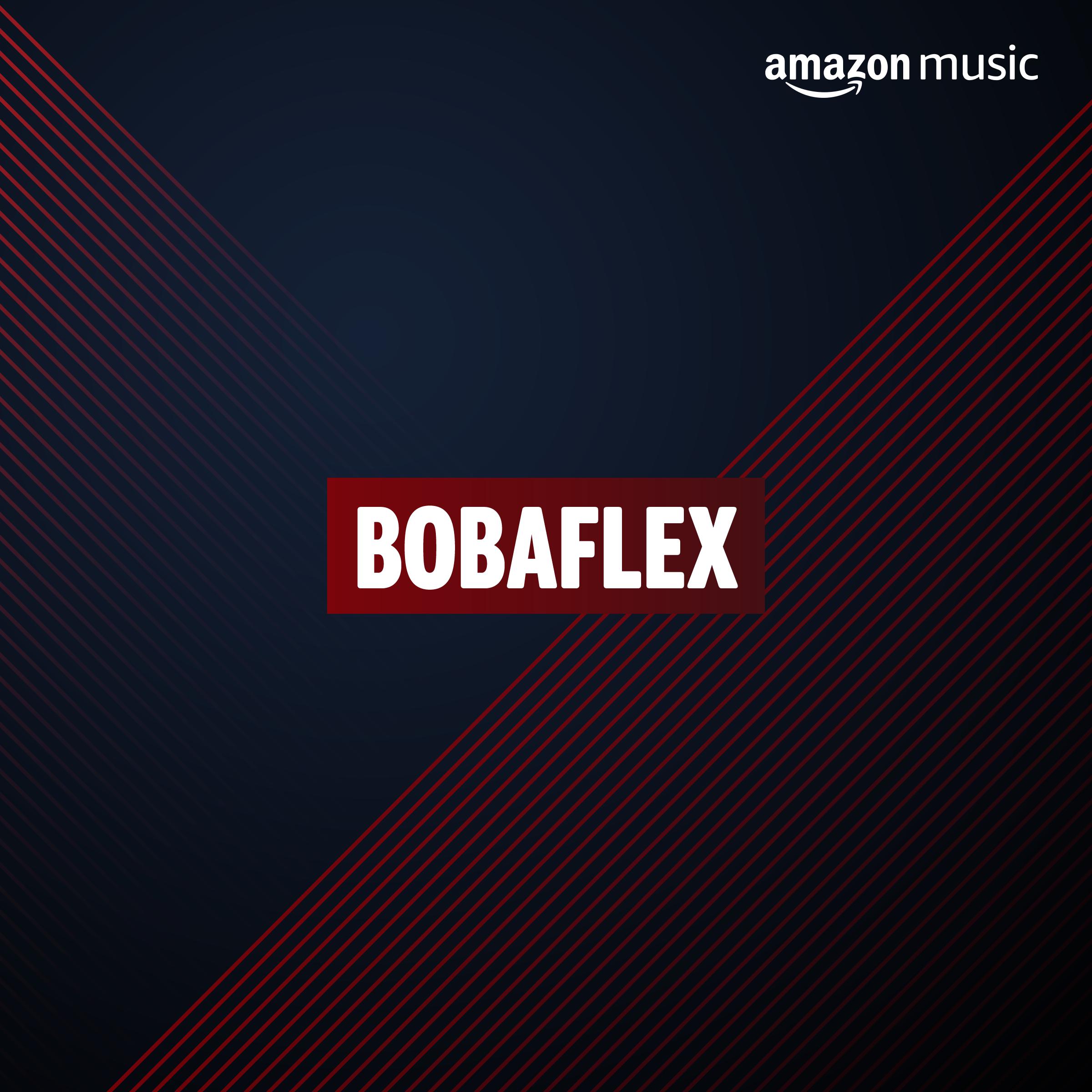 Play Bobaflex on Amazon Music