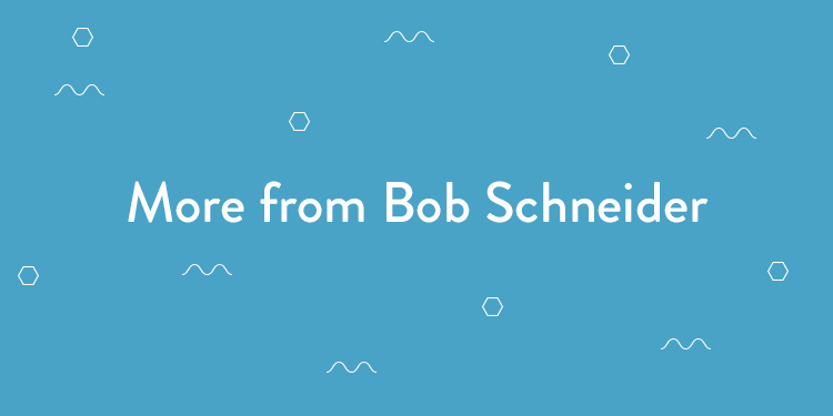 More from Bob Schneider
