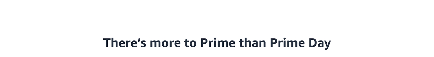 There’s more to Prime than Prime Day