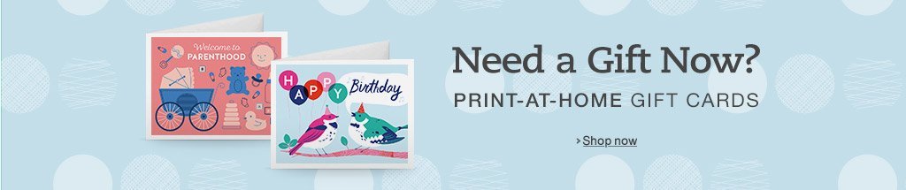 Need a gift now? Print-at-home gift cards
