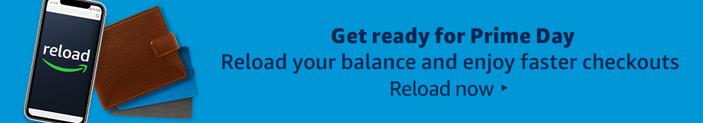 Get ready for Prime Day Reload your balance and enjoy faster checkouts
