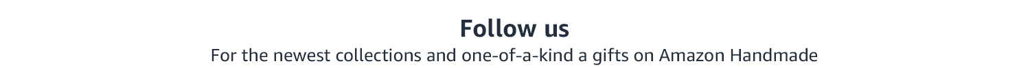Follow us for the newest collections and one-of-a-kind gifts on Amazon Handmade