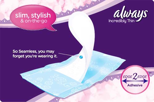 Always Incredibly Thin / Slim, Stylish & On the Go / So Seamless, you may forget you re wearing it. / Edge 2 Edge Adhesive
