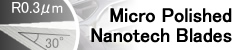 Micro Polished Nanotech Blades
