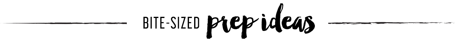 bite-sized prep ideas