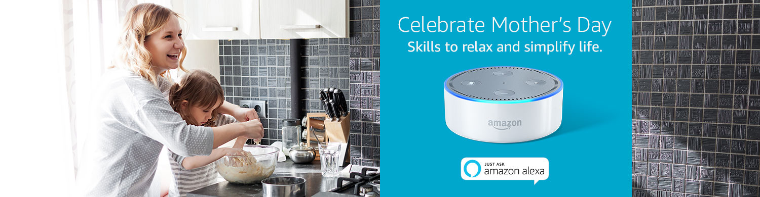 Celebrate Mother's Day. Skills to relax and simplify life with Amazon Alexa.