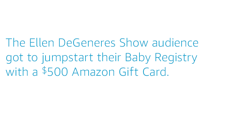 The Ellen DeGeneres Show audience got to jumpstart their baby registry with a $500 Amazon Gift Card.