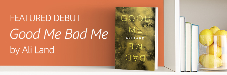 Featured Debut: Good Me Bad Me by Ali Land