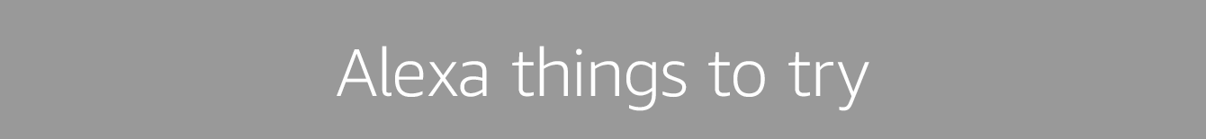 Alexa things to try