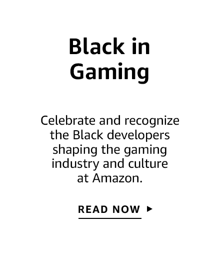 Black in Gaming  Celebrate the Black developers shaping the gaming industry and culture at Amazon.  Click to read now