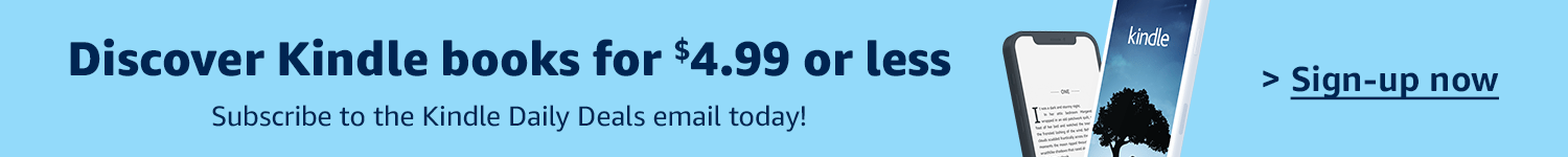 Discover Kindle books for $4.99 or less | Subscribe to the Kindle Daily Deals email today!