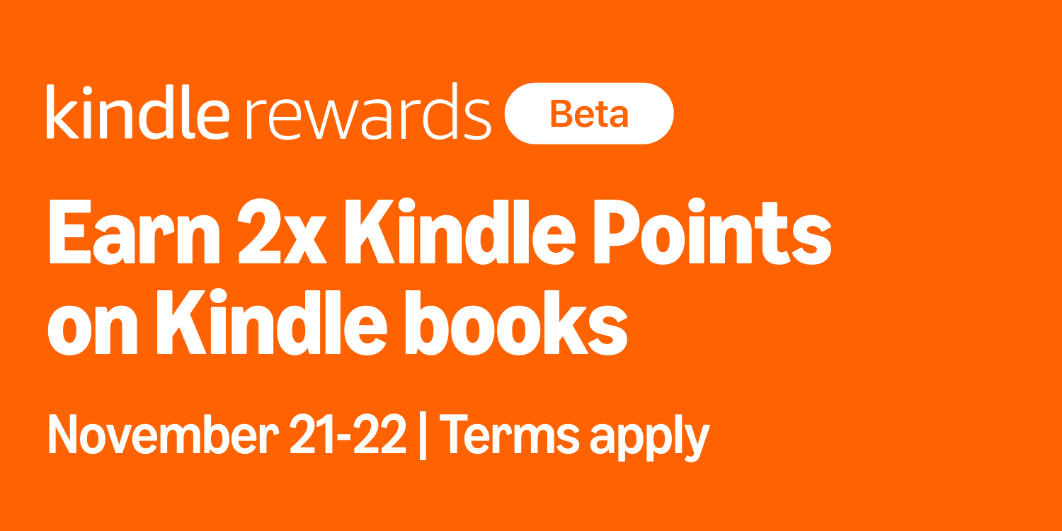 Kindle Rewards. Earn 2x Kindle Points on Kindle books. November 21-22. Terms apply.