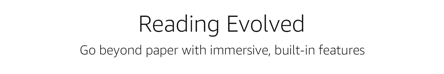 Reading evolved. Go beyond paper with immersive, built in features.