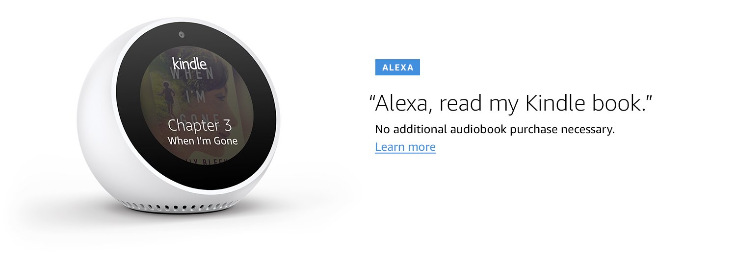 Alexa. "Alexa, read my Kindle book." No additional audiobook purchase necessary. Learn more