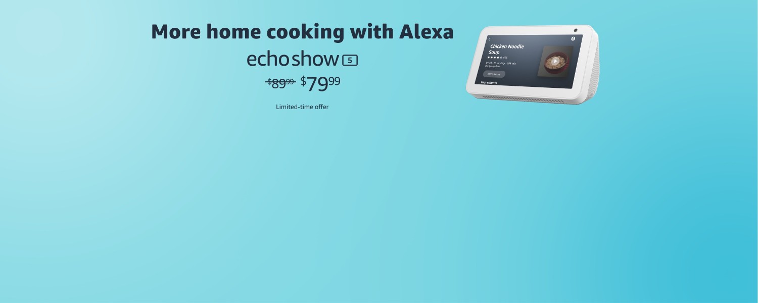 More home cooking with Alexa. Echo Show 5. $79.99. Limited-time offer