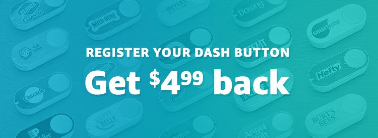 Register your button and get a $4.99 credit on eligible products ordered through Dash Button