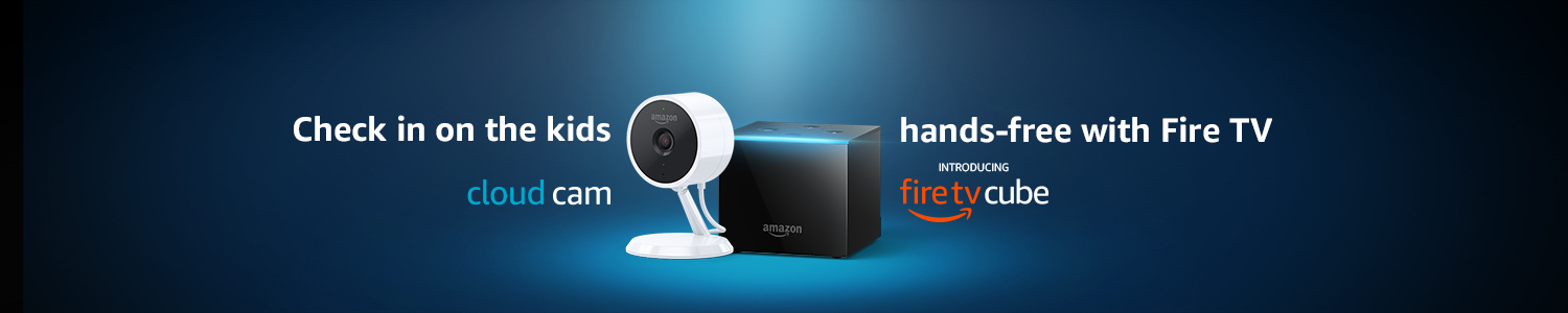 Introducing Fire TV Cube + Cloud Cam