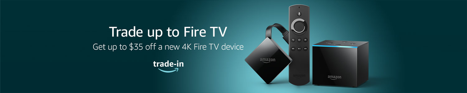 Trade up to Fire TV