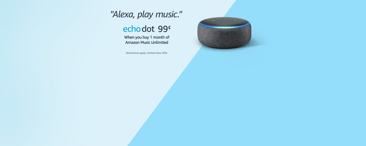 Echo Dot $0.99 when you buy 1 month of Amazon Music Unlimited. Restrictions apply. Limited-time offer.