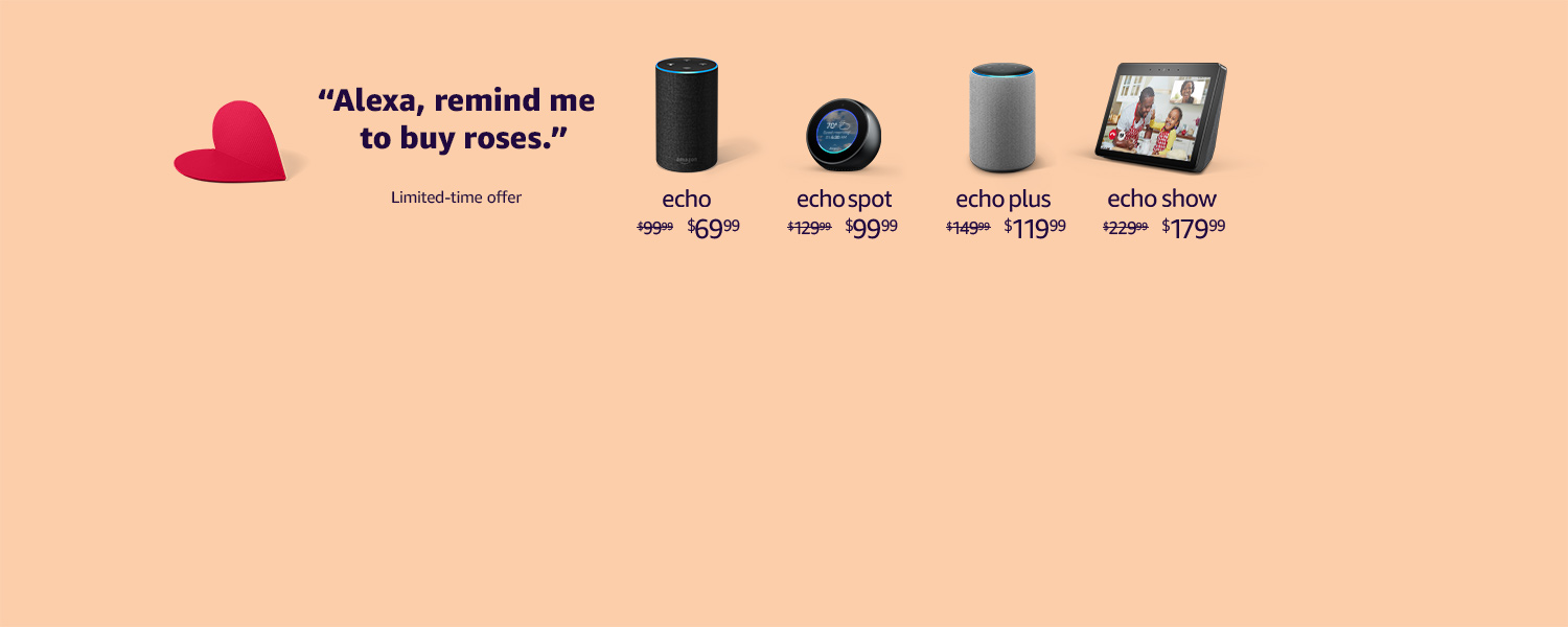 Alexa, remind me to buy roses. Limited-time offers on Amazon Devices.