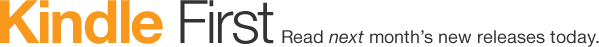 Kindle First. Read next month's new releases today.