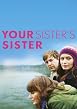 Watch Your Sister's Sister Online Free
