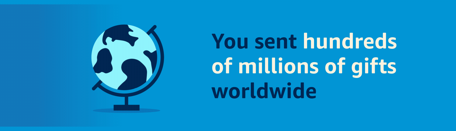 You sent hundreds of millions of gifts worldwide