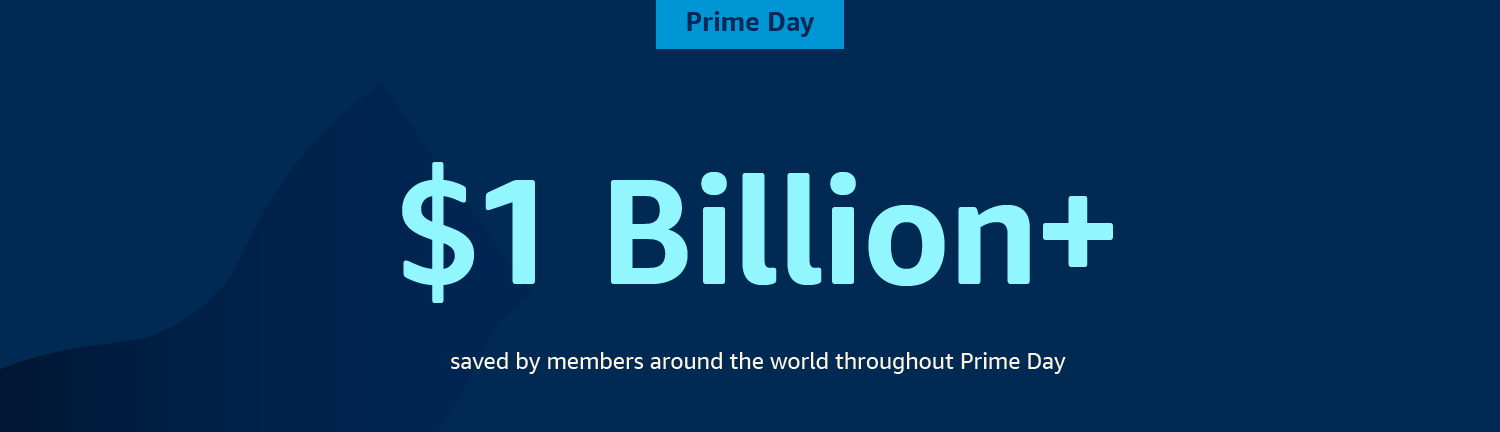 $1 Billion+ saved by members around the world throughout Prime Day