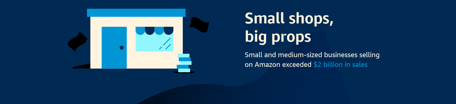 Small shops, big props: Small and medium-sized businesses selling on Amazon exceeded $2 billion in sales
